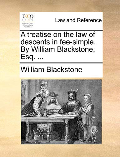 Treatise on the Law of Descents in Fee-Simple by William Blackstone, Esq [Paperback]