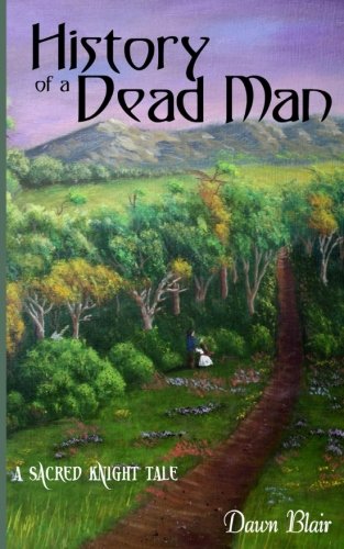History of a Dead Man  A Sacred Knight Tale [Paperback]