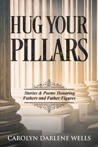 Hug Your Pillars  Stories and Poems Honoring Fathers and Father Figures [Paperback]