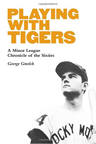 Playing with Tigers A Minor League Chronicle of the Sixties [Hardcover]