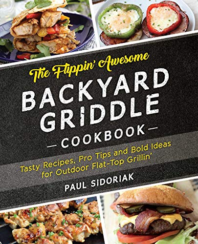 The Flippin&39 Awesome Backyard Griddle Cookbook Tasty Recipes, Pro Tips and  [Paperback]