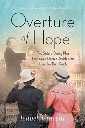 Overture of Hope Two Sisters&39 Daring Plan that Saved Opera&39s Jewish Sta [Paperback]