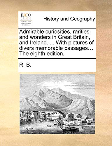 Admirable Curiosities, Rarities and Wonders in Great Britain, and Ireland with P [Paperback]