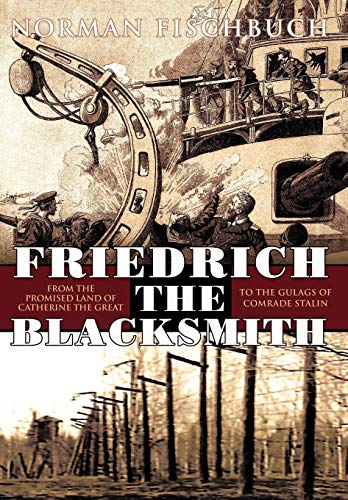 Friedrich The Blacksmith From The Promised Land Of Catherine The Great To The G [Hardcover]