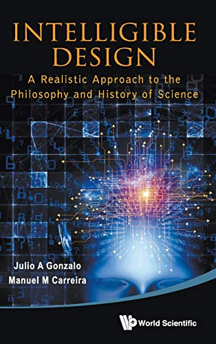 Intelligible Design A Realistic Approach to the Philosophy and History of Scien [Hardcover]