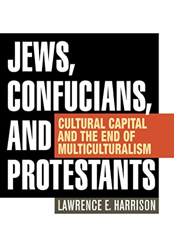 Jews, Confucians, and Protestants Cultural Capital and the End of Multicultural [Hardcover]