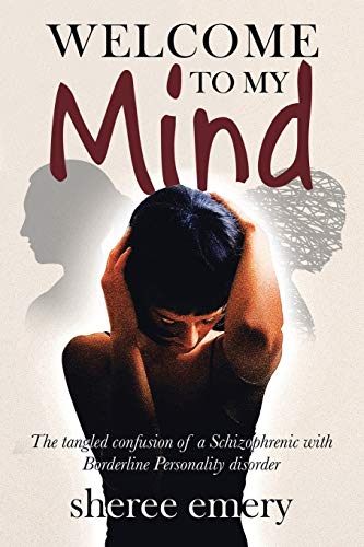 Welcome to My Mind  The Tangled Confusion of a Schizophrenic with Borderline Pe [Paperback]