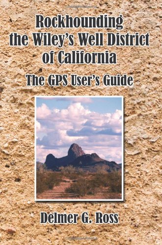 Rockhounding The Wiley's Well District Of California The Gps User's Guide [Paperback]