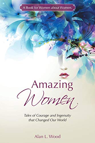 Amazing Women Tales Of Courage And Ingenuity That Changed Our World [Paperback]