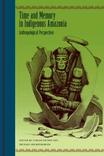 Time And Memory In Indigenous Amazonia Anthropological Perspectives [Paperback]