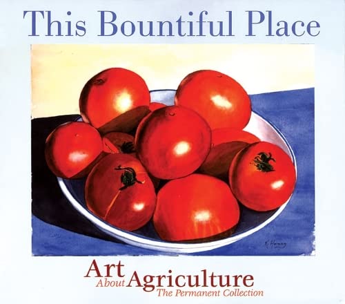 This Bountiful Place Art About Agriculture The Permanent Collection [Paperback]