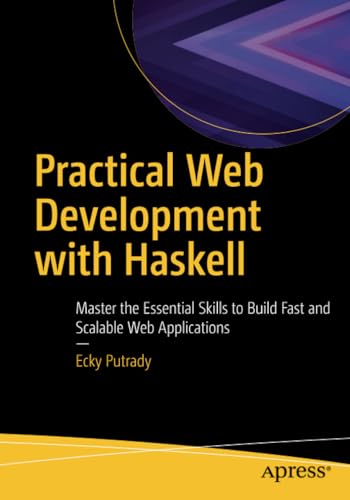 Practical Web Development with Haskell Master the Essential Skills to Build Fas [Paperback]