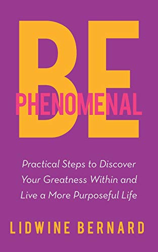 Be Phenomenal Practical Steps To Discover Your Greatness Within And Live A More [Paperback]