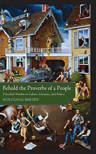 Behold The Proverbs Of A People Proverbial Wisdom In Culture, Literature, And P [Hardcover]