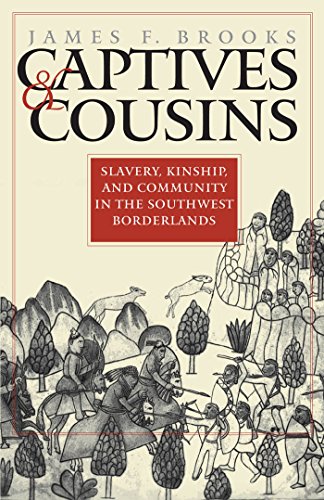 Captives and Cousins Slavery, Kinship, and Community in the Southwest Borderlan [Paperback]