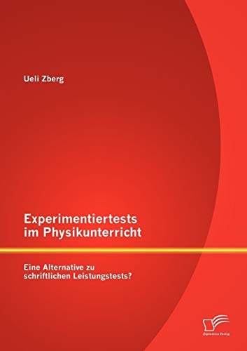 Experimentiertests Im Physikunterricht  Eine Alternative Zu Schriftlichen Leist [Paperback]