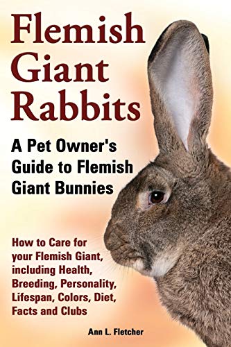 Flemish Giant Rabbits, A Pet Owner's Guide To Flemish Giant Bunnies How To Care  [Paperback]