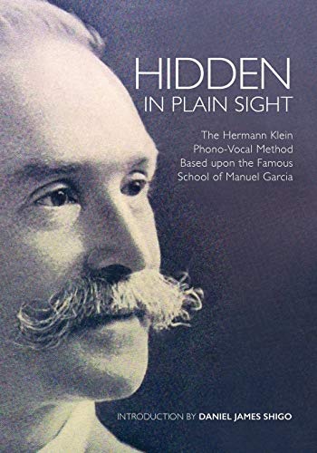 Hidden In Plain Sight The Hermann Klein Phono-Vocal Method Based Upon The Famou [Paperback]