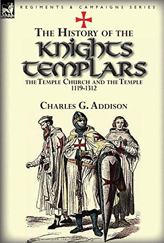 The History Of The Knights Templars, The Temple Church, And The Temple, 1119-131 [Hardcover]