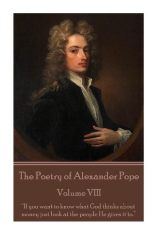 The Poetry Of Alexander Pope - Volume Viii  if You Want To Know What God Thinks [Paperback]