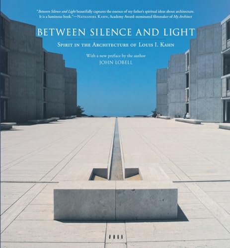 Between Silence and Light Spirit in the Architecture of Louis I. Kahn [Paperback]