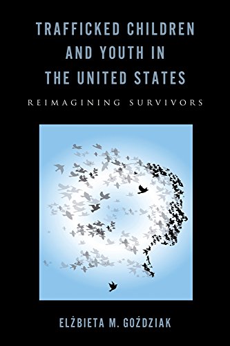 Trafficked Children and Youth in the United States Reimagining Survivors [Hardcover]
