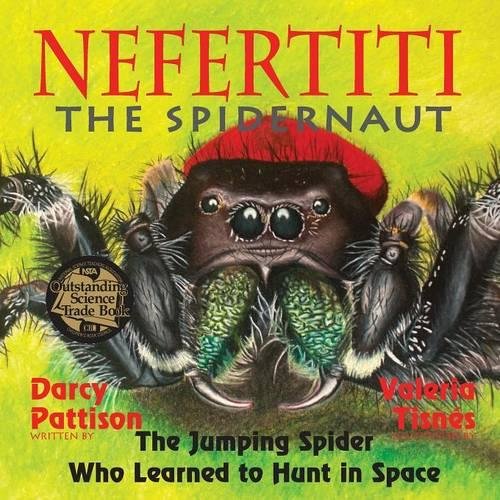 Nefertiti, The Spidernaut The Jumping Spider Who Learned To Hunt In Space [Paperback]