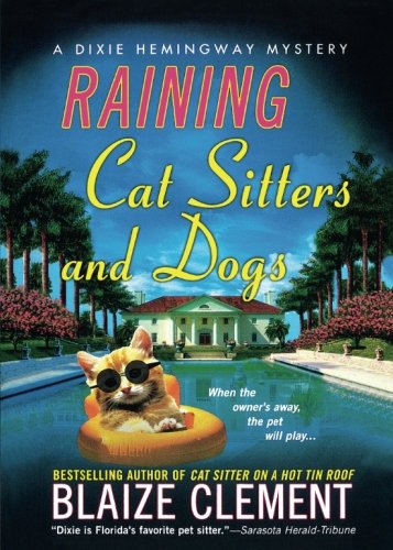 Raining Cat Sitters and Dogs A Dixie Hemingway Mystery [Paperback]