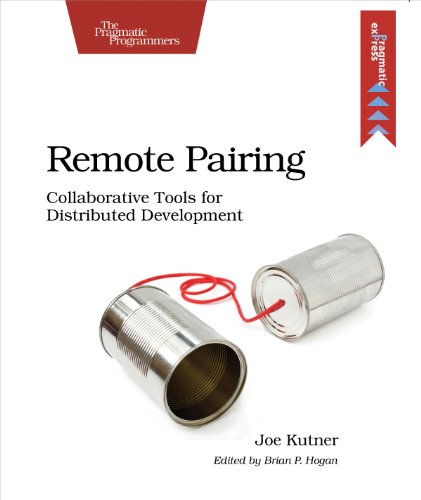 Remote Pairing Collaborative Tools for Distributed Development [Paperback]