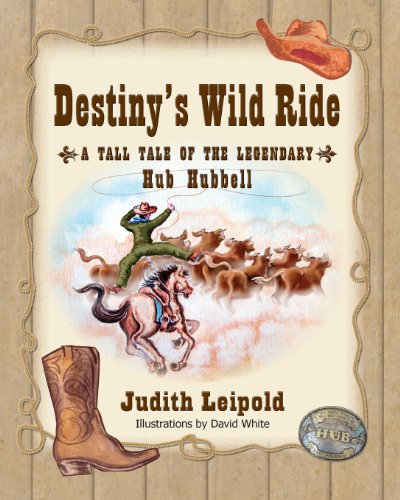 Destiny's Wild Ride, A Tall Tale Of The Legendary Hub Hubbell [Paperback]