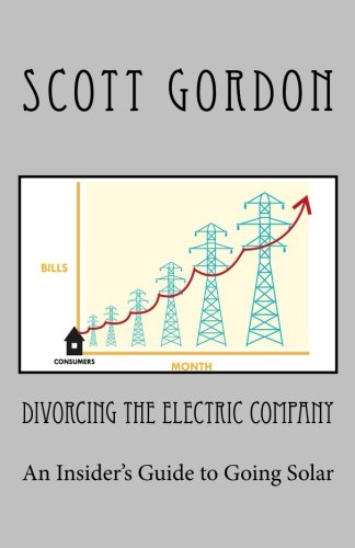 Divorcing The Electric Company The Savvy Buyer's Guide To Solar Electricity [Paperback]