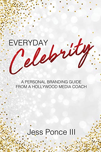 Everyday Celebrity  A Personal Branding Guide from a Hollywood Media Coach [Paperback]