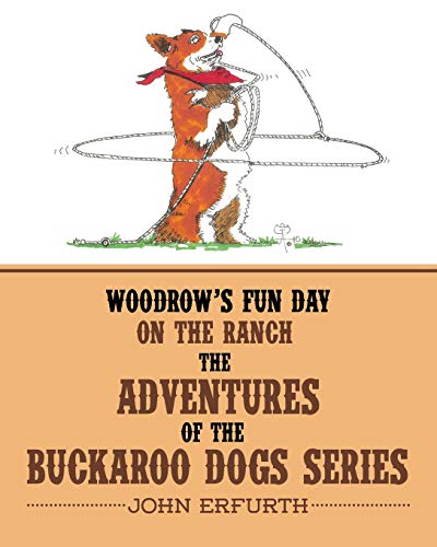 Woodrow's Fun Day on the Ranch  The Adventures of the Buckaroo Dogs Series [Paperback]