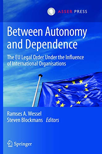 Between Autonomy and Dependence The EU Legal Order under the Influence of Inter [Paperback]