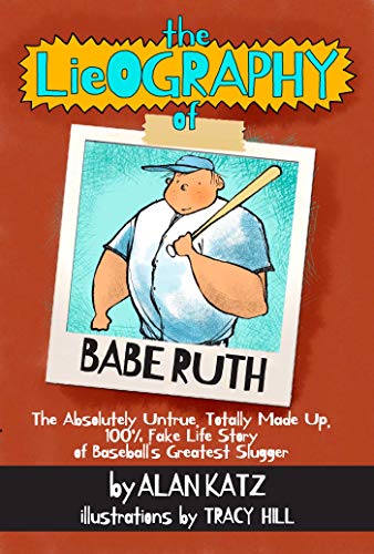 The Lieography of Babe Ruth The Absolutely Untrue, Totally Made Up, 100% Fake L [Paperback]