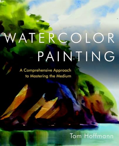 Watercolor Painting A Comprehensive Approach to Mastering the Medium [Hardcover]
