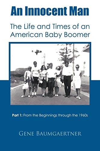 Innocent Man the Life and Times of an American Baby Boomer  Part 1 from the Beg [Paperback]