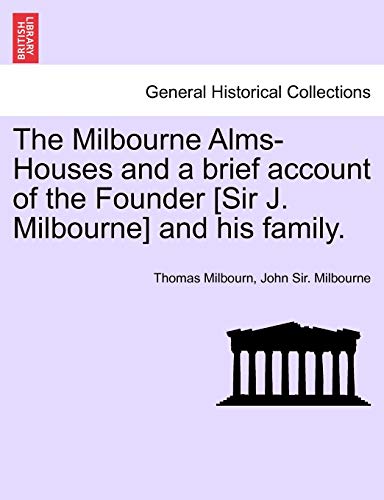 Milbourne Alms-Houses and a Brief Account of the Founder [Sir J Milbourne] and H [Paperback]
