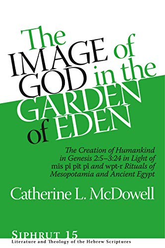 The Image of God in the Garden of Eden The Creation of Humankind in Genesis 25 [Hardcover]