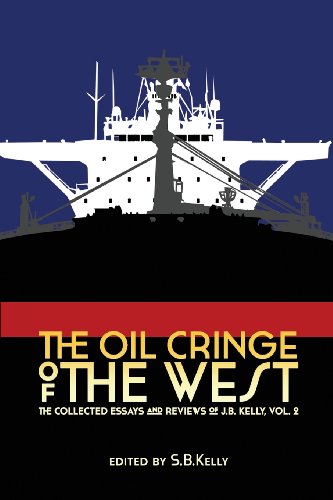 The Oil Cringe Of The West The Collected Essays And Reviews Of J.B. Kelly Vol.  [Paperback]