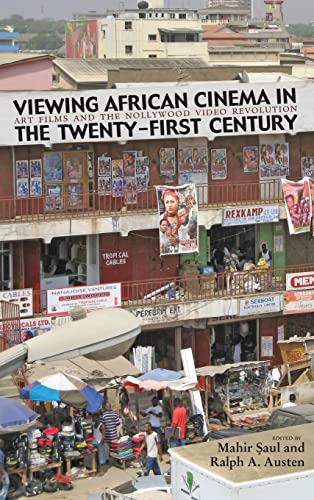 Viewing African Cinema in the Twenty-First Century Art Films and the Nollywood  [Hardcover]
