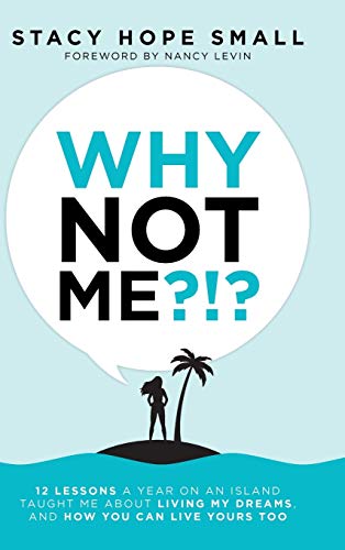 Why Not Me  12 Lessons a Year on an Island Taught Me about Living My Dreams, [Hardcover]