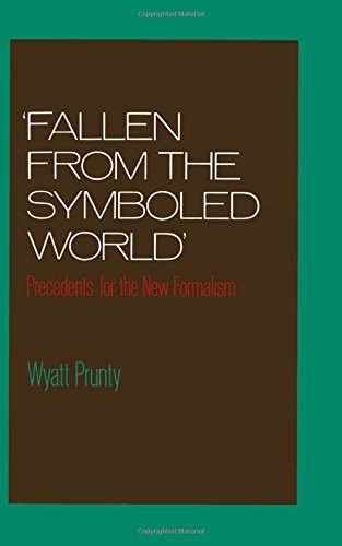 &quotFallen from the Symboled World&quot Precedents for the New Formalism [Hardcover]