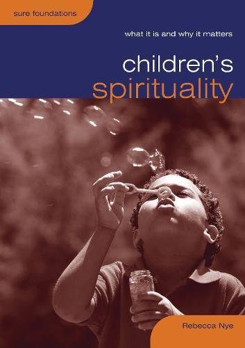 Children's Spirituality What It Is And Why It Matters (sure Foundations) [Paperback]