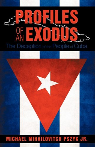 Profiles of an Exodus  The Deception of the People of Cuba [Hardcover]