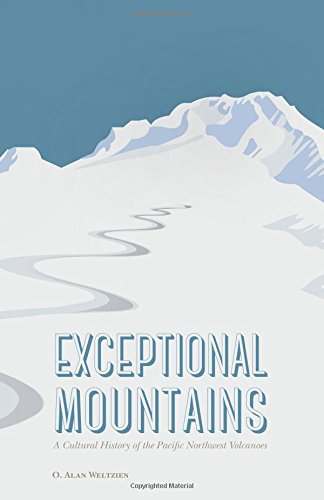 Exceptional Mountains A Cultural History Of The Pacific Northwest Volcanoes [Hardcover]