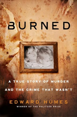 Burned A Story of Murder and the Crime That Wasn't [Hardcover]