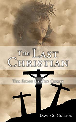 The Last Christian The Story Of The Christ [Paperback]