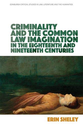 Criminality and the Common Law Imagination in the 18th and 19th Centuries [Hardcover]