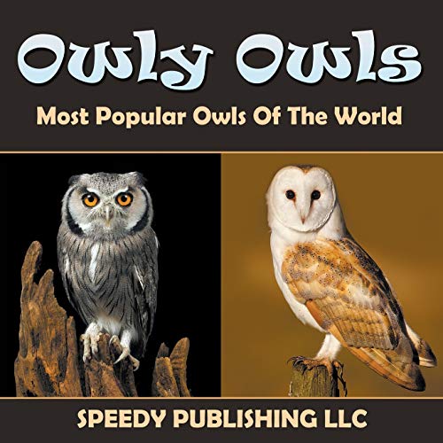 Owly Owls Most Popular Owls Of The World [Paperback]